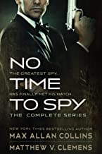 No Time to Spy: The Complete Series: A Spy Thriller Series