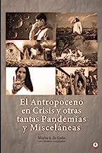 El Antropoceno en Crisis y otras tantas Pandemias y Misceláneas