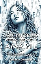 Decisiones Propias... Después De Amarte: Entre poemas y pensamientos, tengo guardado un secreto y el deseo por sus besos