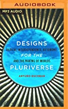 Designs for the Pluriverse: Radical Interdependence, Autonomy, and the Making of Worlds