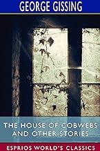 The House of Cobwebs and Other Stories (Esprios Classics)