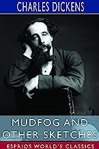 Mudfog and Other Sketches (Esprios Classics)