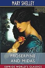 Proserpine and Midas (Esprios Classics): Two unpublished Mythological Dramas, Edited with Introduction by A. KOSZUL