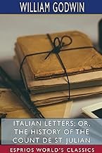 Italian Letters; or, The History of the Count de St. Julian (Esprios Classics): Edited by Burton R. Pollin