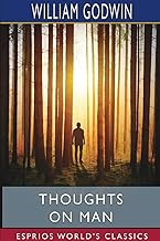 Thoughts on Man (Esprios Classics): His Nature, Productions and Discoveries