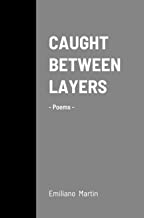 Caught Between Layers: -Poems-