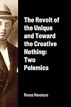 The Revolt of the Unique and Toward the Creative Nothing: Two Polemics