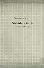 Nishida Kitaro: L’uomo e il filosofo: Volume 16