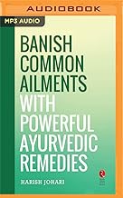 Banish Common Ailments With Powerful Ayurvedic Remedies