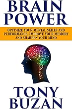 Brain Power: Optimize Your Mental Skills and Performance, Improve Your Memory and Sharpen Your Mind