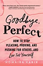 Goodbye, Perfect: How to Stop Pleasing, Proving, and Pushing for Others… and Live For Yourself