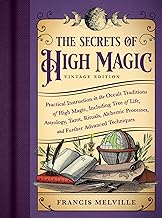 The Secrets of High Magic: Vintage Edition; Practical Instruction in the Occult Traditions of High Magic, Including Tree of Life, Astrology, Tarot, ... Processes, and Further Advanced Techniques