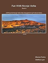 Fun With Navajo Verbs Book 6 Ch'óol'į́'í: 125 Powerful Navajo Verbs Fully Conjugated In Up To Seven Modes