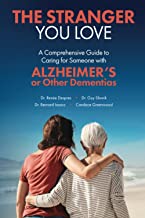 The Stranger You Love: A Comprehensive Guide to Caring for Someone with Alzheimer's Disease or Other Dementias