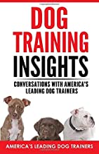 Dog Training Insights: Conversations with America’s Leading Dog Trainers