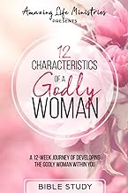 12 Characteristics of a Godly Woman: A 12-Week Journey of Developing the Godly Woman Within You