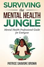 Surviving The Mental Health Jungle: Mental Health Professional Guide for Everyone