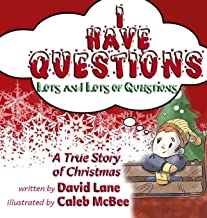 I Have Questions, Lots and Lots of Questions: A True Story of Christmas