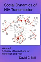 Social Dynamics of HIV Transmission: Volume 2. A Theory of Motivations for Protection and Risk