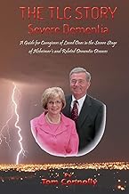 The TLC Story - Severe Dementia. a Guide for Caregivers of Loved Ones in the Severe Stage of Alzheimer's and Related Dementia Diseases: A Guide for ... of Alzheimer's and Related Dementia Diseases
