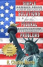 Simple Common-Sense Solutions for the Federal Government's Problems: 2020 Election Edition