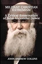 Militant Christian Extremism: A Critical Examination of John Alexander Dowie