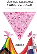 Pájaros, lesbianas y queers...¡a volar!: An LGBTQ+ Anthology of Dominican Transnational Writers