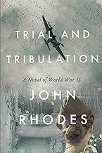Trial and Tribulation: A Novel of World War II: 4