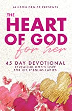 The Heart of God for Her: 45 Day Devotional Revealing Godâ€™s Love for His Leading Ladies