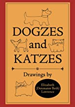 Dogzes and Katzes: Drawings by Elizabeth (Detonator Beth) Lawrence