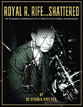 Royal R. Rife...Shattered: My Personal Experiences With The Rife Universal Microscope