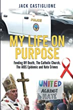 My Life on Purpose: Fending Off Death, the Catholic Church, the Aids Epidemic, and Hate Crimes