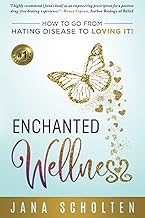 Enchanted Wellness: How To Go From Hating Disease To Loving It!
