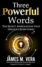 Three Powerful Words: The Secret Affirmation that Unlocks Everything