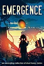 Emergence: An Unraveling Collection of Short Horror Stories