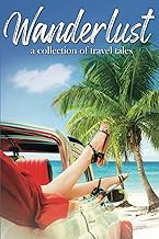Wanderlust: A Collection of Travel Tales