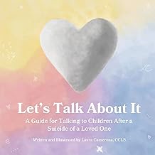 Let's Talk About It: A Guide for Talking to Children After a Suicide of a Loved One
