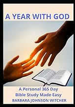 A YEAR WITH GOD: A Personal 365 Day Bible Study Made Easy