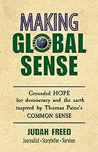 Making Global Sense: Grounded hope for democracy and the earth inspired by Thomas Paine's Common Sense (3rd Edition)