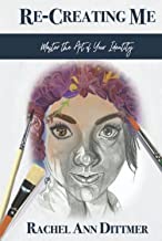 Re-Creating Me: Master the Art of Your Identity