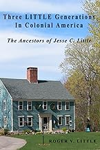 Three LITTLE Generations in Colonial America: The Ancestors of Jesse C. Little