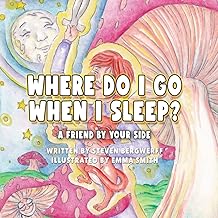 Where Do I Go When I Sleep?: A FRIEND BY YOUR SIDE