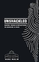 Unshackled: Quotes, Poems and Reflections on Genocide in Gaza: Quotes, Poems & Reflections On Genocide in Gaza