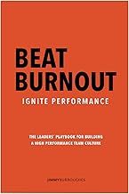 Beat Burnout, Ignite Performance: The Leaders' Playbook For Building a High Performance Culture