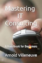 Mastering IT Consulting: A Handbook for Beginners