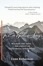 The Code of Traditional Archery: Walking The Path...The Legacy of Traditional Bowhunting