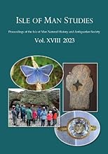 Isle of Man Studies: Proceedings of the Isle of Man Natural History and Antiquarian Society: XVIII