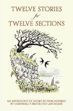Twelve Stories for Twelve Sections: An Anthology of Short Fiction Inspired by Cornwall's Protected Landscape