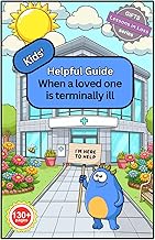 Kids' Helpful Guide: When a Loved One is Terminally Ill