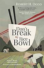 Don't Break My Rice Bowl: A beautiful and gripping novel, highlighting the personal and tragic struggles faced during the Vietnam War, bringing the late author and his 'forgotten' manuscript to life